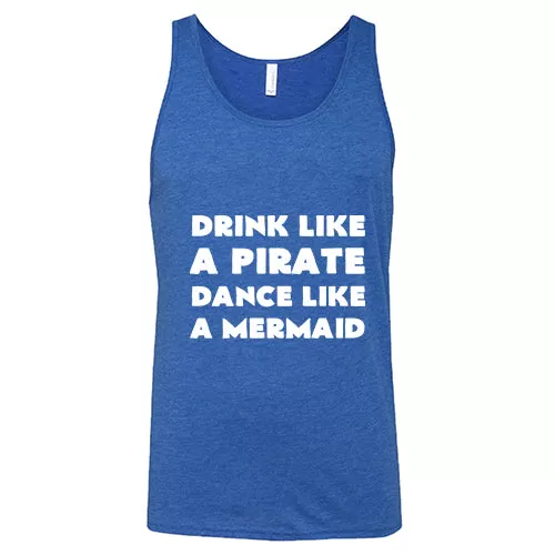 Drink Like A Pirate Dance Like A Mermaid Shirt Unisex