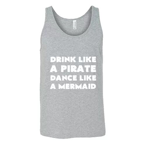 Drink Like A Pirate Dance Like A Mermaid Shirt Unisex