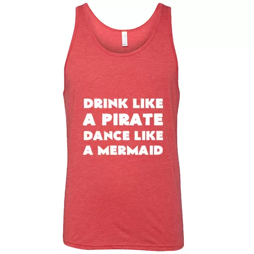 Drink Like A Pirate Dance Like A Mermaid Shirt Unisex